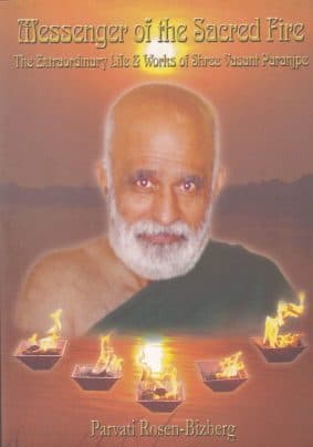 Messenger of Sacred Fire: The Extraordinary Life & Works of Shree Vasant Paranjpe by Parvati Rosen Bizberg